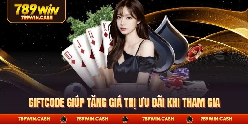 Giftcode giúp tăng giá trị ưu đãi khi tham gia